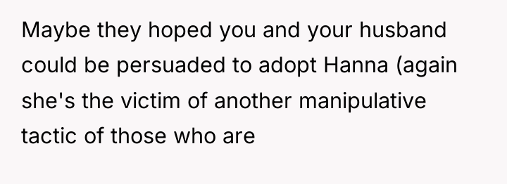Maybe they hoped you and your husband could be persuaded...