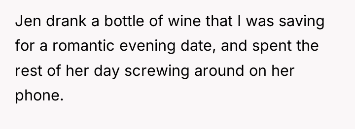 Jen drank a bottle of wine that I was saving...