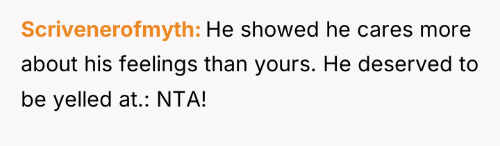 Scrivenerofmyth He showed he cares more about his feelings than...