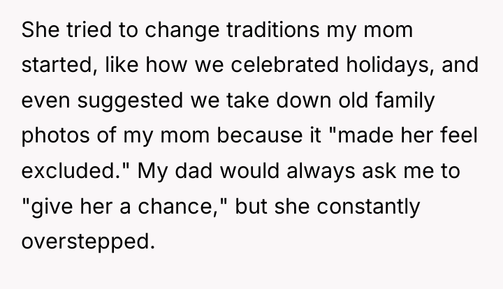She tried to change traditions my mom started, like how...