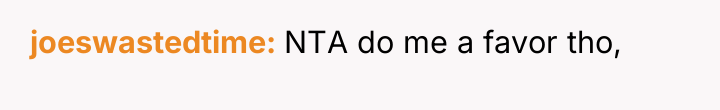 joeswastedtime NTA do me a favor tho,