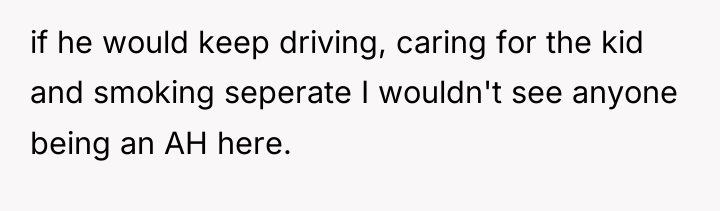 if he would keep driving, caring for the kid and...