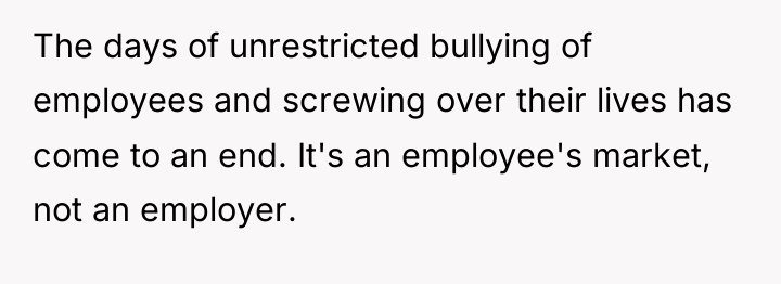 The days of unrestricted bullying of employees and screwing over...