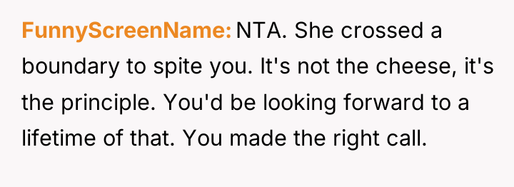 FunnyScreenName NTA. She crossed a boundary to spite you. It's...