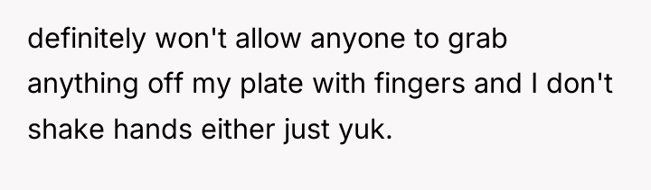 definitely won't allow anyone to grab anything off my plate...