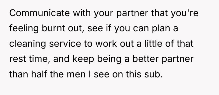 Communicate with your partner that you're feeling burnt out, see...