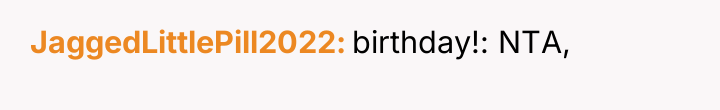 JaggedLittlePill2022 birthday!: NTA,