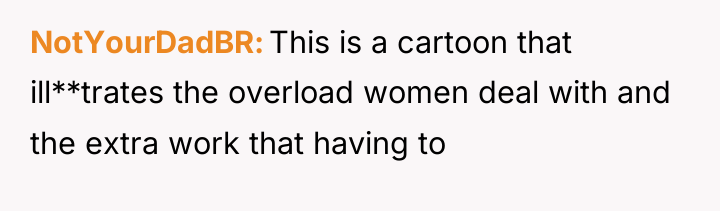 NotYourDadBR This is a cartoon that ill**trates the overload women...