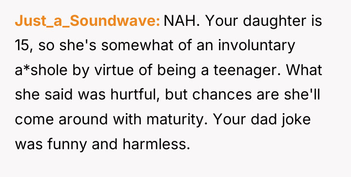 Just_a_Soundwave NAH. Your daughter is 15, so she's somewhat of...