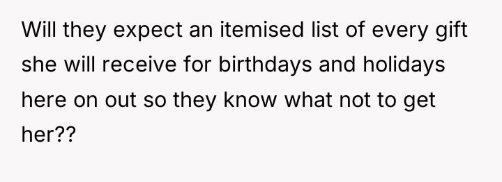 Will they expect an itemised list of every gift she...