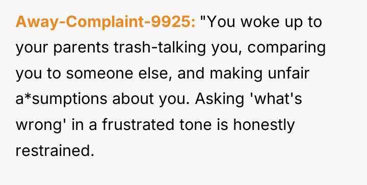 Away-Complaint-9925 "You woke up to your parents trash-talking you, comparing...