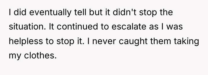 I did eventually tell but it didn't stop the situation....