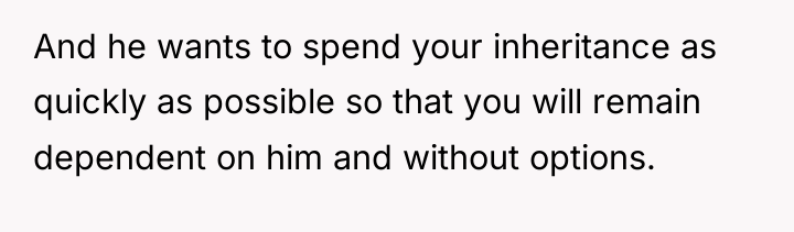 And he wants to spend your inheritance as quickly as...