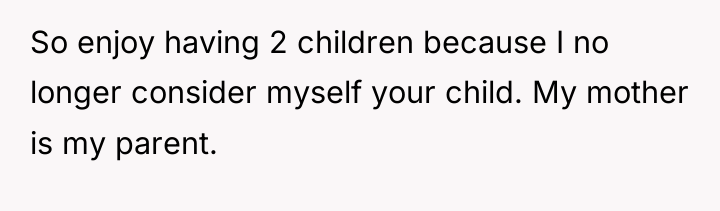 So enjoy having 2 children because I no longer consider...