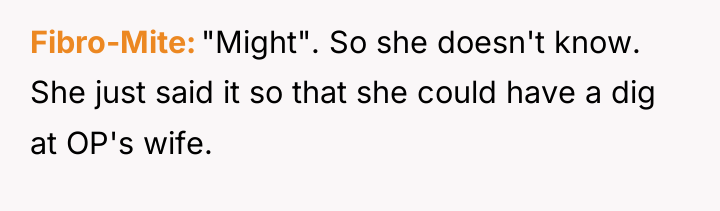 Fibro-Mite "Might". So she doesn't know. She just said it...