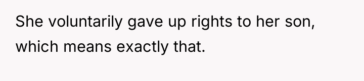 She voluntarily gave up rights to her son, which means...