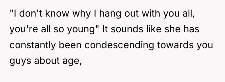 "I don't know why I hang out with you all,...