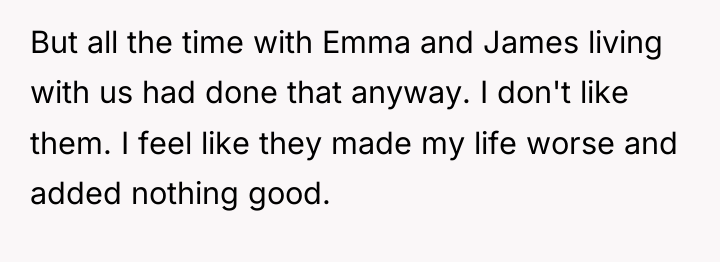 But all the time with Emma and James living with...