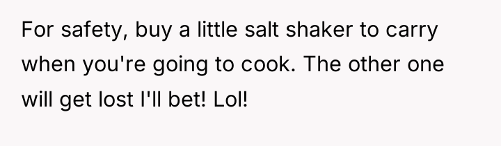 For safety, buy a little salt shaker to carry when...