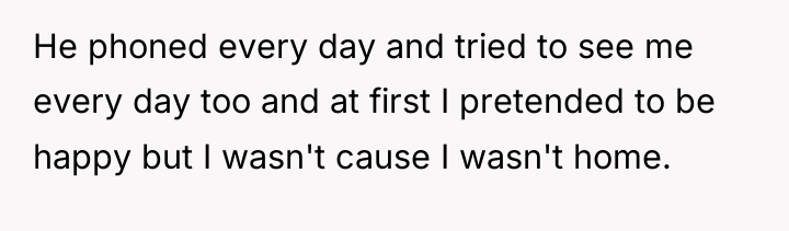 He phoned every day and tried to see me every...