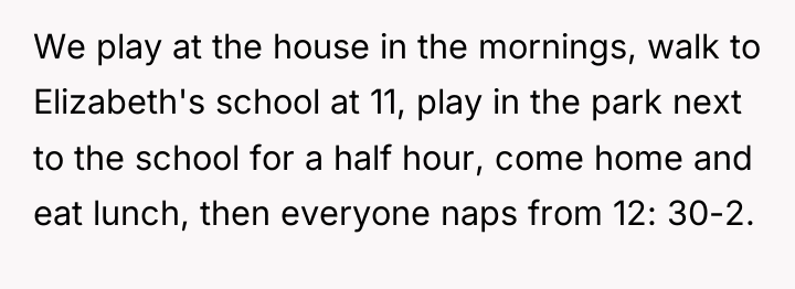 We play at the house in the mornings, walk to...