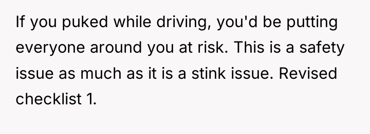 If you puked while driving, you'd be putting everyone around...