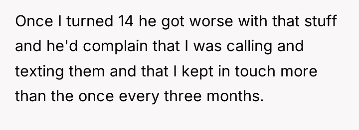 Once I turned 14 he got worse with that stuff...