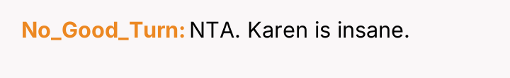 No_Good_Turn NTA. Karen is insane.