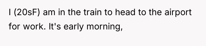 I (20sF) am in the train to head to the...