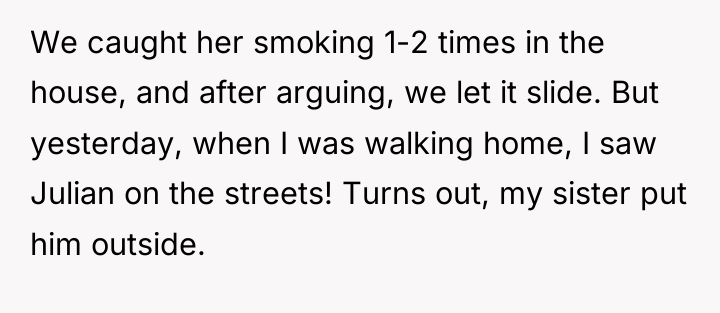 We caught her smoking 1-2 times in the house, and...