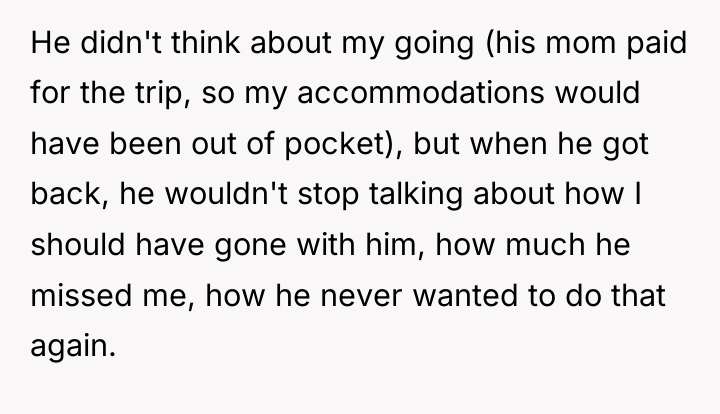 He didn't think about my going (his mom paid for...