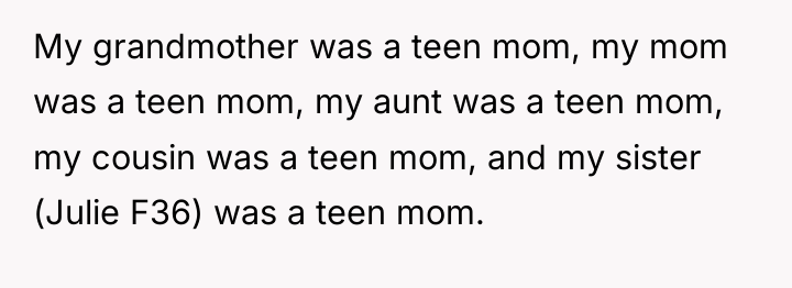 My grandmother was a teen mom, my mom was a...