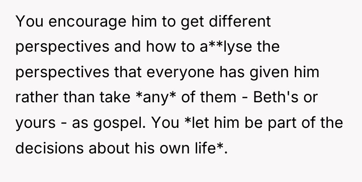 You encourage him to get different perspectives and how to...