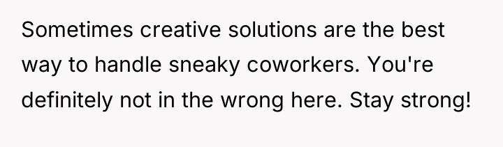 Sometimes creative solutions are the best way to handle sneaky...