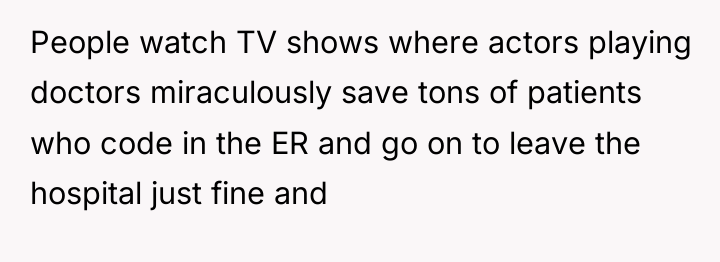 People watch TV shows where actors playing doctors miraculously save...
