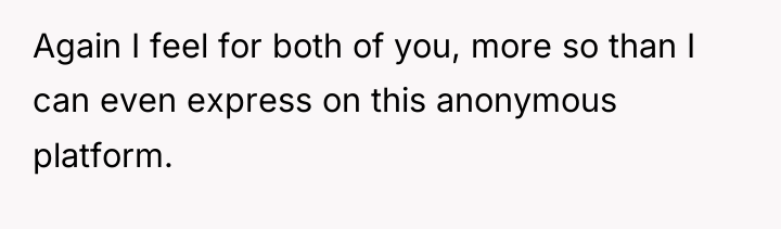 Again I feel for both of you, more so than...