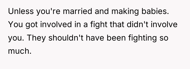 Unless you're married and making babies. You got involved in...