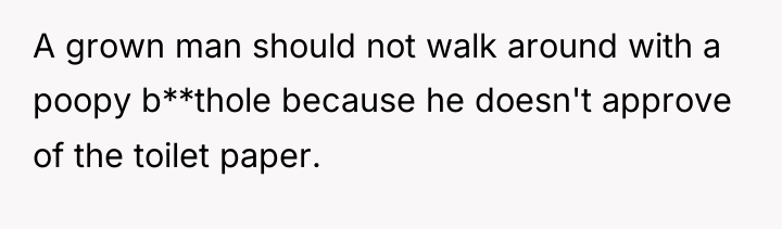 A grown man should not walk around with a poopy...