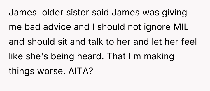James' older sister said James was giving me bad advice...