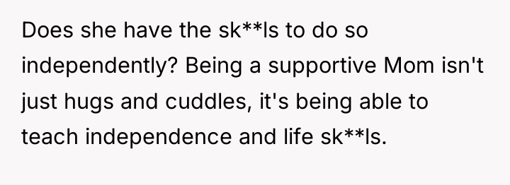 Does she have the sk**ls to do so independently? Being...