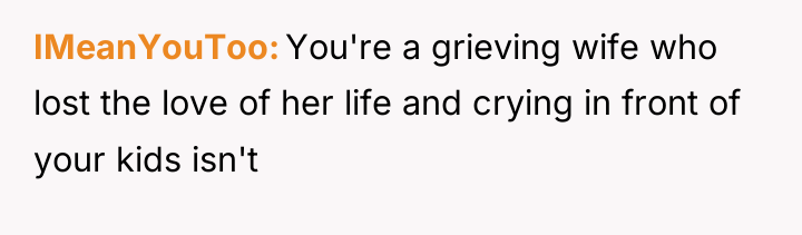 IMeanYouToo You're a grieving wife who lost the love of...