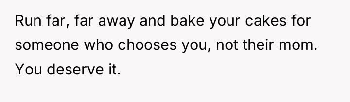 Run far, far away and bake your cakes for someone...