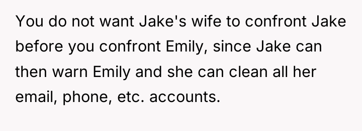 You do not want Jake's wife to confront Jake before...