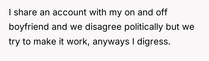 I share an account with my on and off boyfriend...