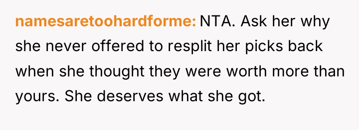 namesaretoohardforme NTA. Ask her why she never offered to resplit...
