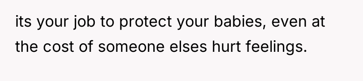 its your job to protect your babies, even at the...