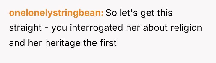 onelonelystringbean So let's get this straight - you interrogated her...