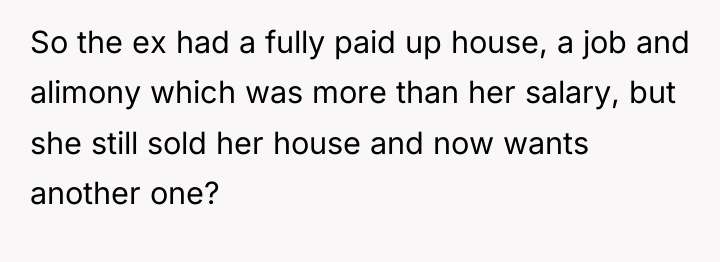 So the ex had a fully paid up house, a...
