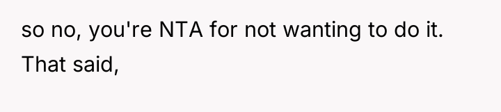 so no, you're NTA for not wanting to do it....