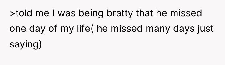 >told me I was being bratty that he missed one...
